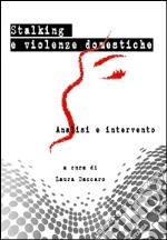 Stalking e violenze domestiche. Analisi e interventi libro