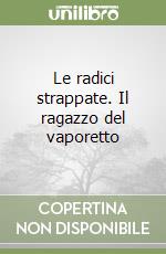 Le radici strappate. Il ragazzo del vaporetto