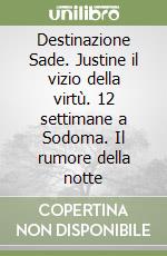 Destinazione Sade. Justine il vizio della virtù. 12 settimane a Sodoma. Il rumore della notte