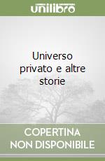 Universo privato e altre storie libro