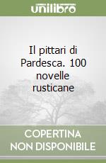 Il pittari di Pardesca. 100 novelle rusticane