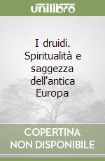 I druidi. Spiritualità e saggezza dell'antica Europa libro