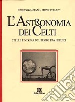 L'astronomia dei celti. Stelle e misura del tempo tra i druidi libro