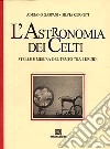 L'astronomia dei celti. Stelle e misura del tempo tra i druidi libro di Gaspani Adriano Cernuti Silvia