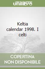 Keltia calendar 1998. I celti libro