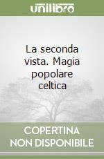 La seconda vista. Magia popolare celtica libro