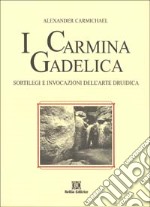 I carmina gadelica. Sortilegi e invocazioni dell'arte druidi ca. Testo originale a fronte