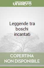 Leggende tra boschi incantati libro