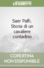 Saer Palfi. Storia di un cavaliere contadino libro