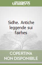 Sidhe. Antiche leggende sui fairhes libro