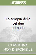 La terapia delle cefalee primarie