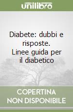 Diabete: dubbi e risposte. Linee guida per il diabetico