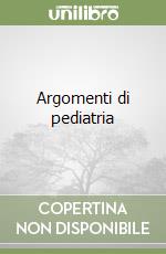 Argomenti di pediatria libro