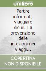 Partire informati, viaggiare sicuri. La prevenzione delle infezioni nei viaggi internazionali libro