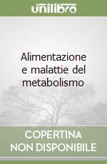 Alimentazione e malattie del metabolismo libro