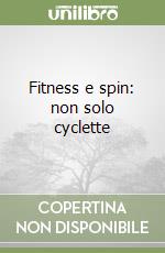 Fitness e spin: non solo cyclette libro