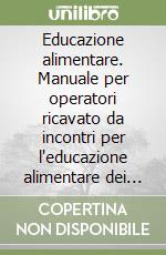 Educazione alimentare. Manuale per operatori ricavato da incontri per l'educazione alimentare dei cardiopatici e della famiglia. Con CD-ROM