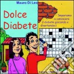 Dolce diabete. Impariamo a conoscere il diabete giocando e divertendoci libro