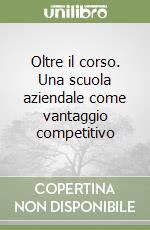 Oltre il corso. Una scuola aziendale come vantaggio competitivo