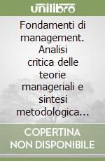 Fondamenti di management. Analisi critica delle teorie manageriali e sintesi metodologica dei vari stili libro