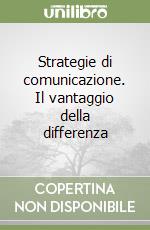 Strategie di comunicazione. Il vantaggio della differenza