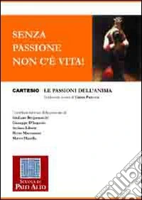 Senza passione non c'è vita! Le passioni dell'anima libro