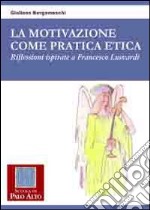 La motivazione come pratica etica. Riflessioni ispirate a Francesco Lusvardi libro