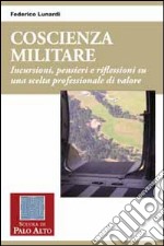 Coscienza militare. Incursioni, pensieri e riflessioni su una scelta professionale di valore. Vol. 40 libro