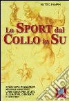 Lo sport dal collo in su. Sbloccare meccanismi mentali inceppati. Linee guida per atleti, allenatori, dirigenti e genitori libro