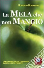 La mela che non mangio. I meccanismi con cui l'inconscio guasta i nostri progetti libro