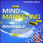 Mind marketing. La dimensione invisibile del marketing libro