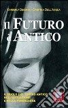 Il futuro è antico. Il ruolo del teatro antico nell'educazione e nella formazione libro