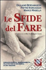 Le sfide del fare. Consapevolezza, responsabilità, felicità per la ricchezza di una nazione libro