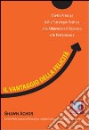 Il vantaggio della felicità. I sette principi della psicologia positiva che alimentano il successo e le performance libro di Achor Shawn