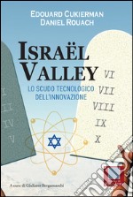 Israël valley. Lo scudo tecnologico dell'innovazione libro