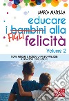 Educare i bambini alla felicità. Vol. 2: Come rendere il mondo un posto migliore attraverso l'educazione libro di Masella Marco