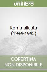 Roma alleata (1944-1945) libro