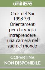 Cruz del Sur 1998-'99. Orientamenti per chi voglia intraprendere una carriera nel sud del mondo