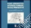 Piano urbanistico: interessi fondiari, regole perequative libro