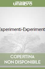Esperimenti-Experiments