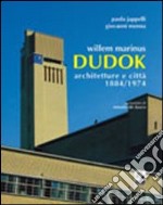 Willem Marinus Dudok. Architetture e città (1884-1974)