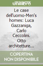 Le case dell'uomo-Men's homes: Luca Gazzaniga, Carlo Ceccolini. Otto architetture domestiche libro