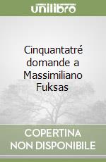 Cinquantatré domande a Massimiliano Fuksas libro