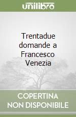 Trentadue domande a Francesco Venezia libro