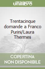 Trentacinque domande a Franco Purini/Laura Thermes libro