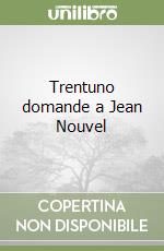 Trentuno domande a Jean Nouvel libro