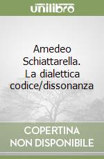 Amedeo Schiattarella. La dialettica codice/dissonanza libro