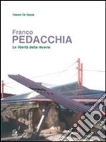 Franco Pedacchia. Le libertà della rêverie libro