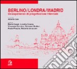 Berlino/Londra/Madrid. Un'esperienza di progettazione triennale libro