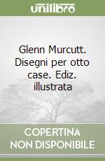 Glenn Murcutt. Disegni per otto case. Ediz. illustrata